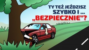 Mówisz, że jeździsz szybko, ale bezpiecznie?! ? policyjna kampania ?Młodość  nie zwalnia z myślenia?.
