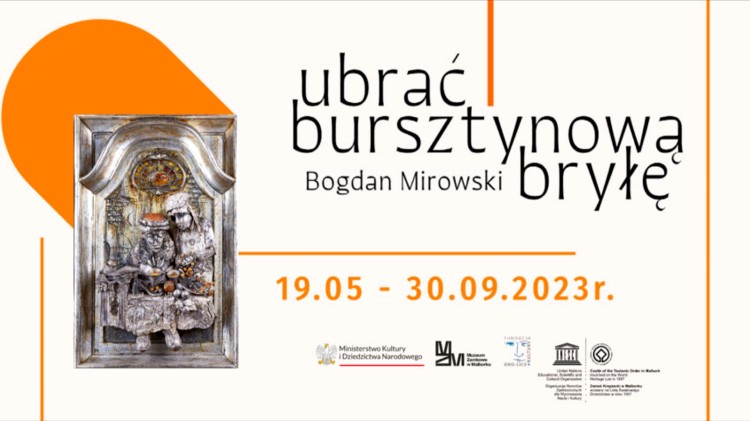 Ubrać bursztynową bryłę – Bogdan Mirowski. Nowa wystawa czasowa…