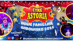 Cyrk Astoria zaprasza na nowe familijne widowisko. Występy w Malborku,…